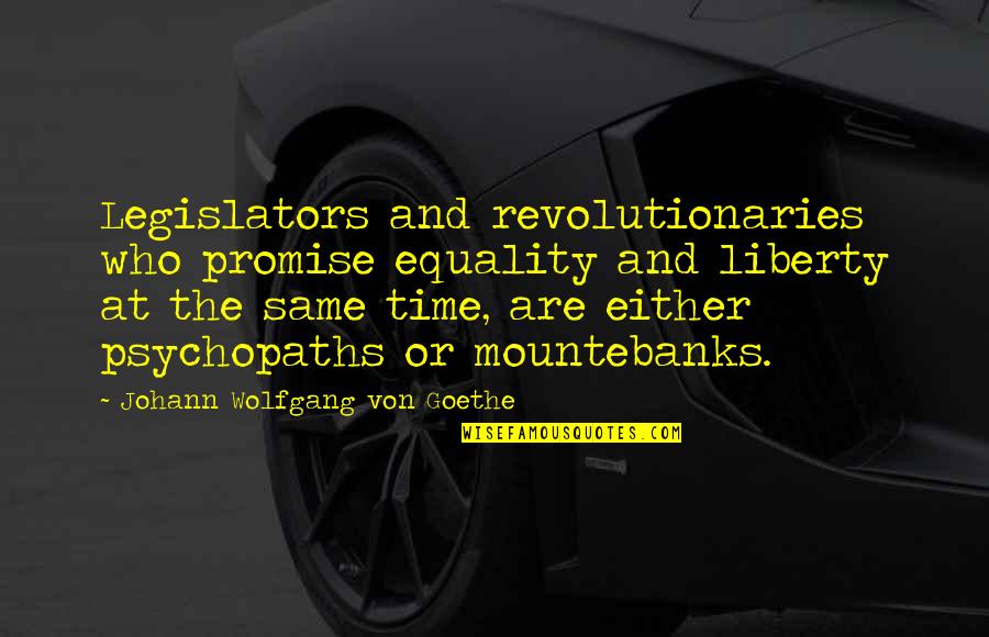 Krypack Quotes By Johann Wolfgang Von Goethe: Legislators and revolutionaries who promise equality and liberty
