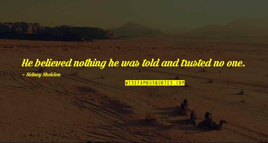Kryptik Trojan Quotes By Sidney Sheldon: He believed nothing he was told and trusted Kryptik Trojan Quotes By Sidney Sheldon: He believed nothing he was told and trusted