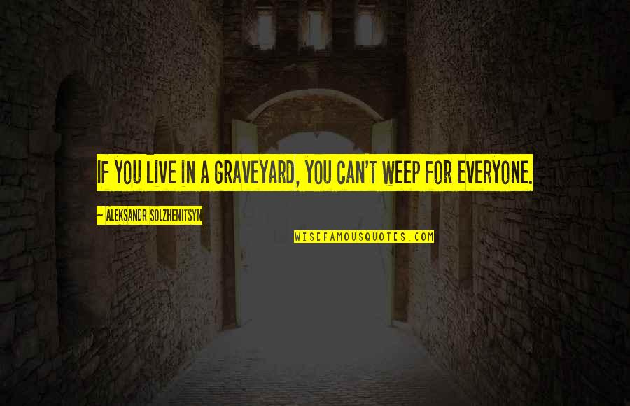 Krypton Quotes By Aleksandr Solzhenitsyn: If you live in a graveyard, you can't