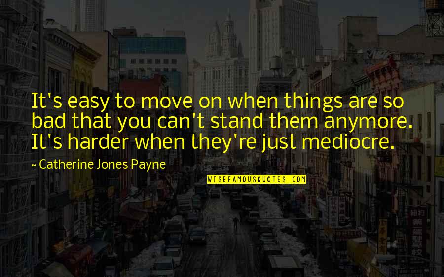 Krysan Quotes By Catherine Jones Payne: It's easy to move on when things are Krysan Quotes By Catherine Jones Payne: It's easy to move on when things are