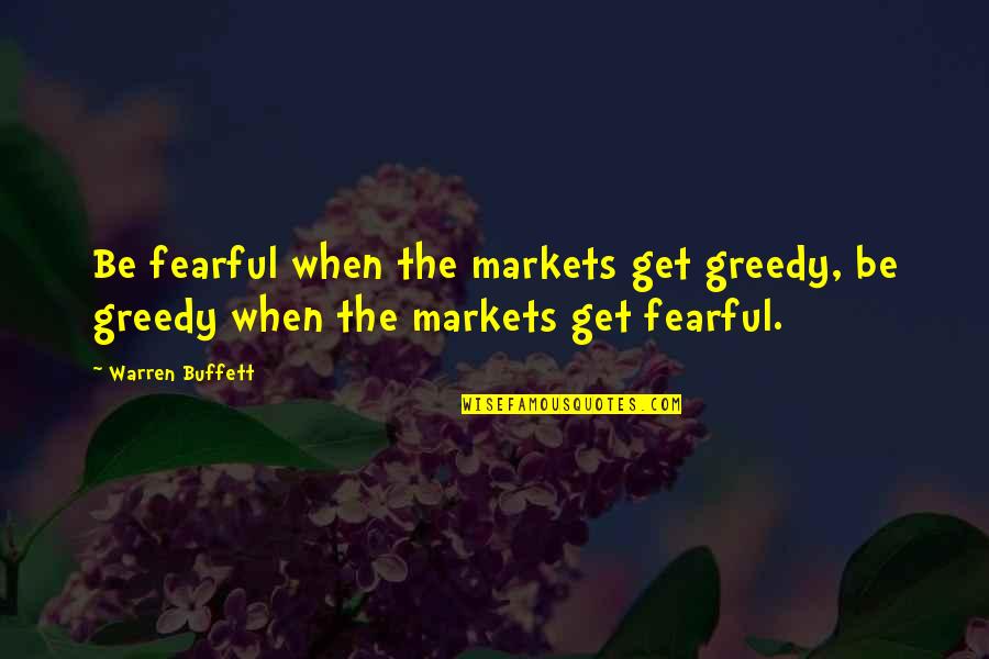 Krysar Quotes By Warren Buffett: Be fearful when the markets get greedy, be