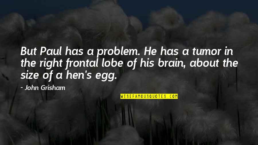 Krysia Kristianne Quotes By John Grisham: But Paul has a problem. He has a