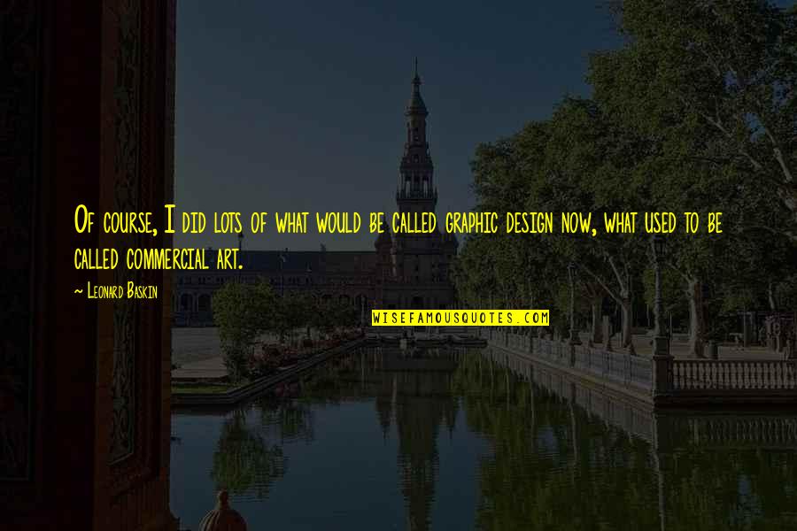 Krysinska Paula Quotes By Leonard Baskin: Of course, I did lots of what would Krysinska Paula Quotes By Leonard Baskin: Of course, I did lots of what would