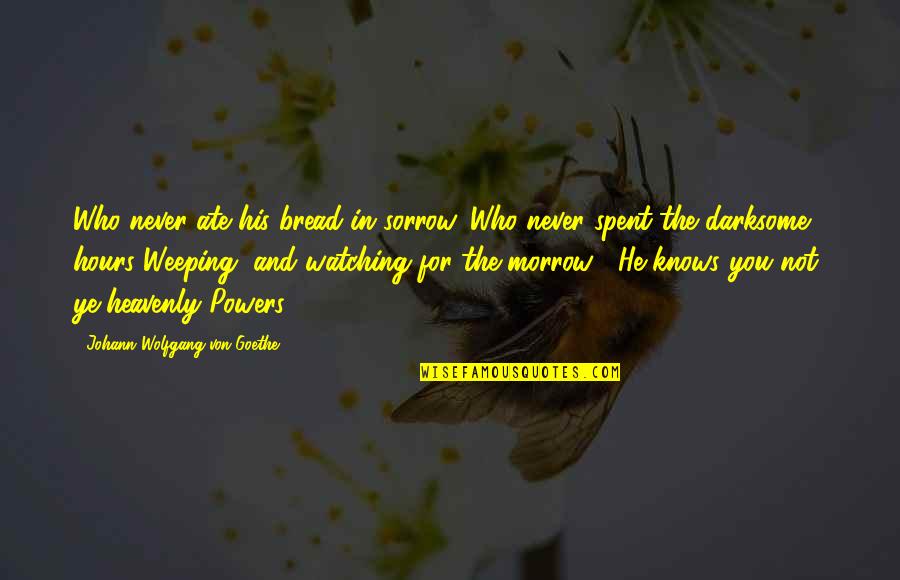 Kryska Siberians Quotes By Johann Wolfgang Von Goethe: Who never ate his bread in sorrow, Who