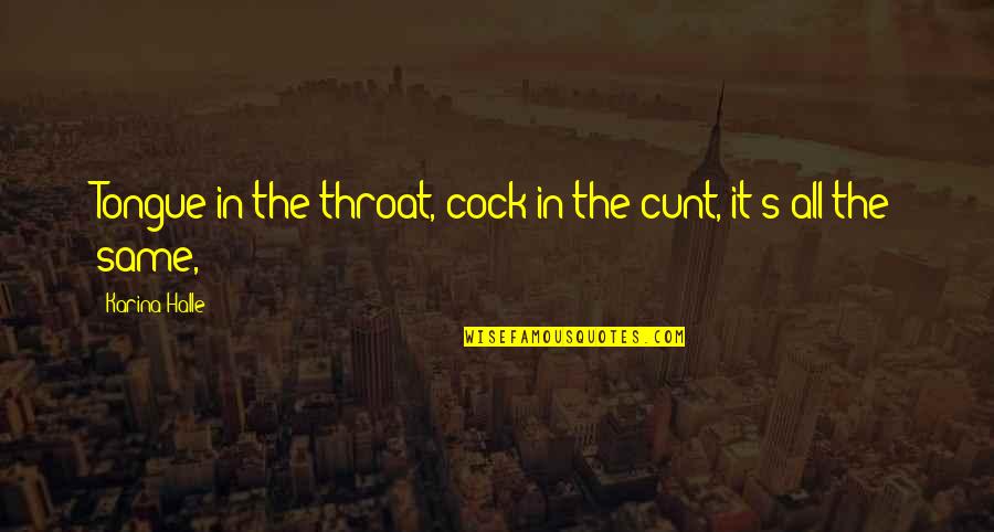 Kryska Stares Quotes By Karina Halle: Tongue in the throat, cock in the cunt, Kryska Stares Quotes By Karina Halle: Tongue in the throat, cock in the cunt,