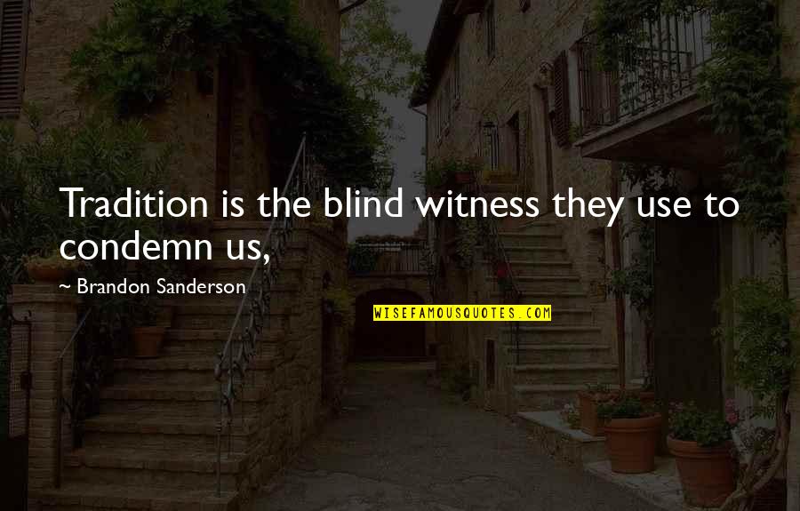 Kryske Bros Quotes By Brandon Sanderson: Tradition is the blind witness they use to Kryske Bros Quotes By Brandon Sanderson: Tradition is the blind witness they use to