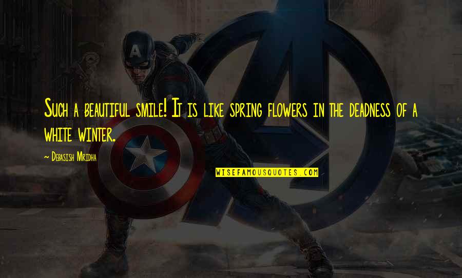 Kryske Bros Quotes By Debasish Mridha: Such a beautiful smile! It is like spring Kryske Bros Quotes By Debasish Mridha: Such a beautiful smile! It is like spring