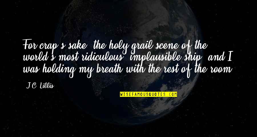 Kryske Bros Quotes By J.C. Lillis: For crap's sake: the holy-grail scene of the