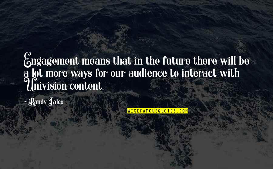 Kryske Bros Quotes By Randy Falco: Engagement means that in the future there will Kryske Bros Quotes By Randy Falco: Engagement means that in the future there will