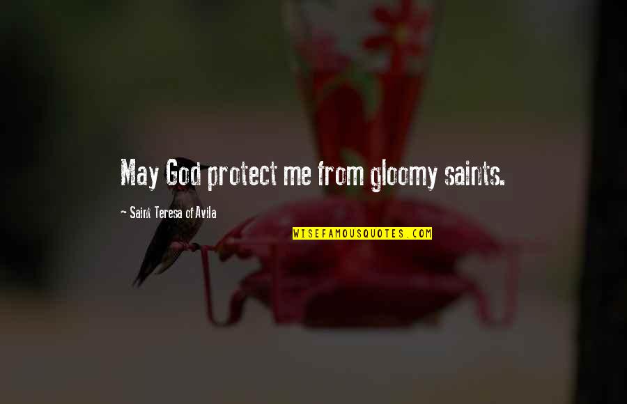 Kryske Bros Quotes By Saint Teresa Of Avila: May God protect me from gloomy saints. Kryske Bros Quotes By Saint Teresa Of Avila: May God protect me from gloomy saints.