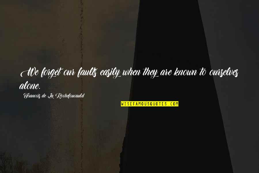 Kryspin W Quotes By Francois De La Rochefoucauld: We forget our faults easily when they are