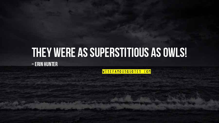 Kryssie Ridolfi Quotes By Erin Hunter: They were as superstitious as owls!