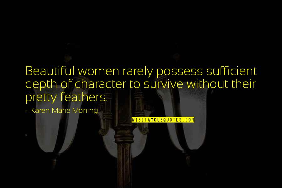 Krystal Carrington Quotes By Karen Marie Moning: Beautiful women rarely possess sufficient depth of character