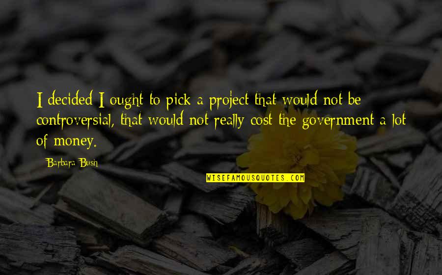 Krystal Fx Quotes By Barbara Bush: I decided I ought to pick a project Krystal Fx Quotes By Barbara Bush: I decided I ought to pick a project