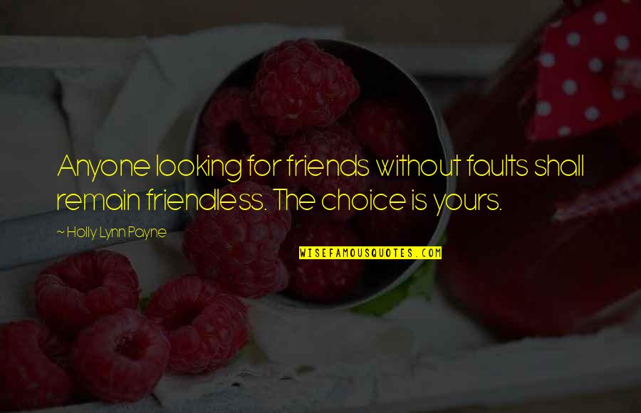 Krystal Johnson Quotes By Holly Lynn Payne: Anyone looking for friends without faults shall remain Krystal Johnson Quotes By Holly Lynn Payne: Anyone looking for friends without faults shall remain