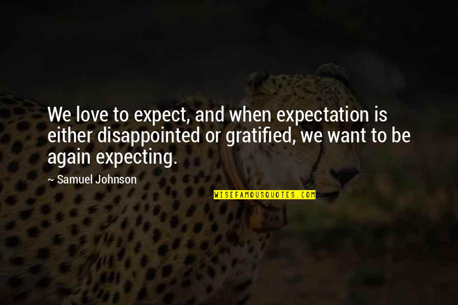 Krystal Johnson Quotes By Samuel Johnson: We love to expect, and when expectation is Krystal Johnson Quotes By Samuel Johnson: We love to expect, and when expectation is