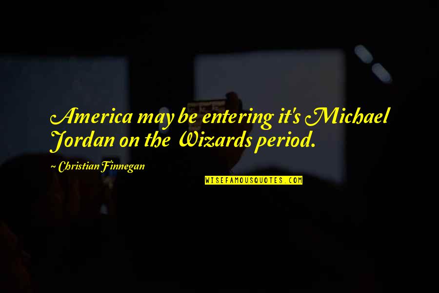 Krystallines Quotes By Christian Finnegan: America may be entering it's Michael Jordan on