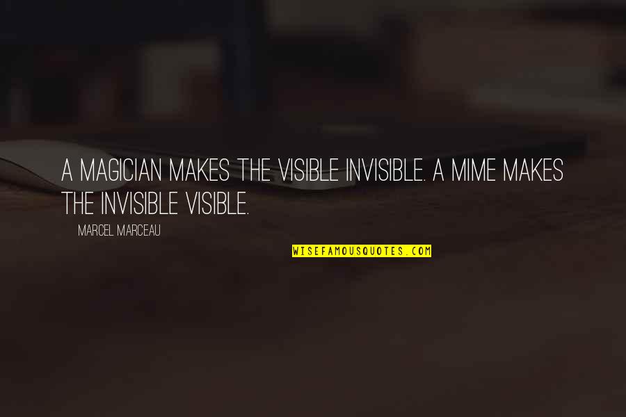 Krystallis Wow Quotes By Marcel Marceau: A magician makes the visible invisible. A mime