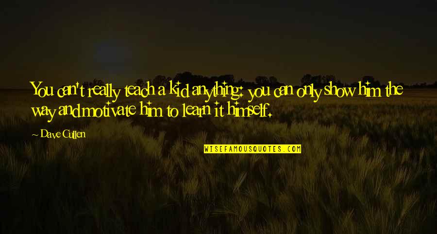 Krystals Corinth Quotes By Dave Cullen: You can't really teach a kid anything: you Krystals Corinth Quotes By Dave Cullen: You can't really teach a kid anything: you