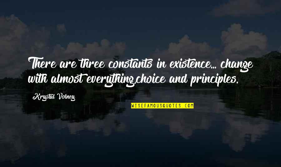 Krystal's Quotes By Krystal Volney: There are three constants in existence... change with