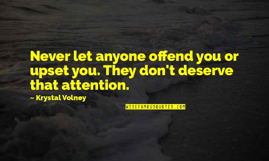 Krystal's Quotes By Krystal Volney: Never let anyone offend you or upset you.
