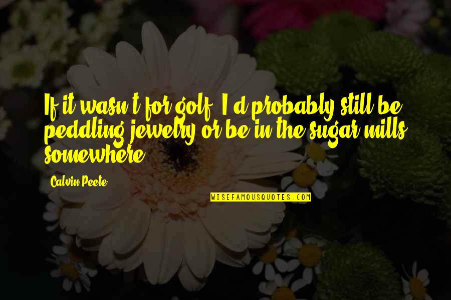 Krystan Anderson Quotes By Calvin Peete: If it wasn't for golf, I'd probably still