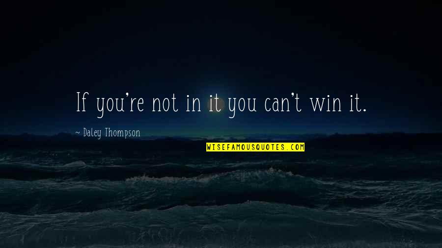 Krystan Vornes Quotes By Daley Thompson: If you're not in it you can't win