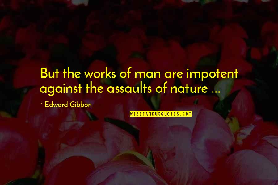 Krysteen Williams Quotes By Edward Gibbon: But the works of man are impotent against