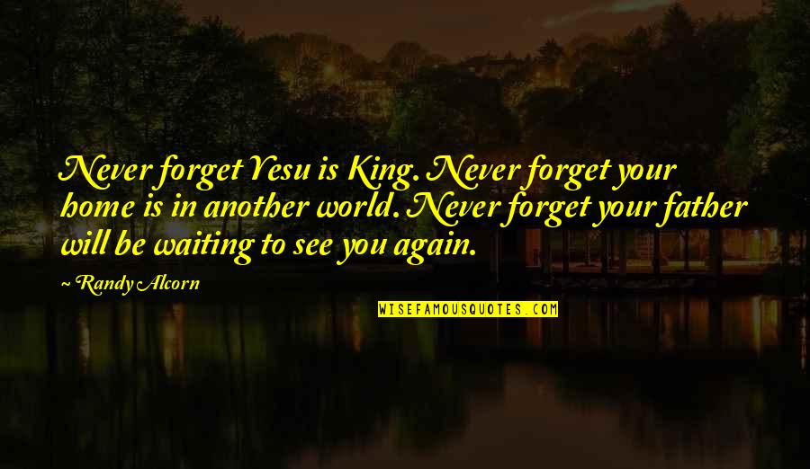 Krysteen Williams Quotes By Randy Alcorn: Never forget Yesu is King. Never forget your