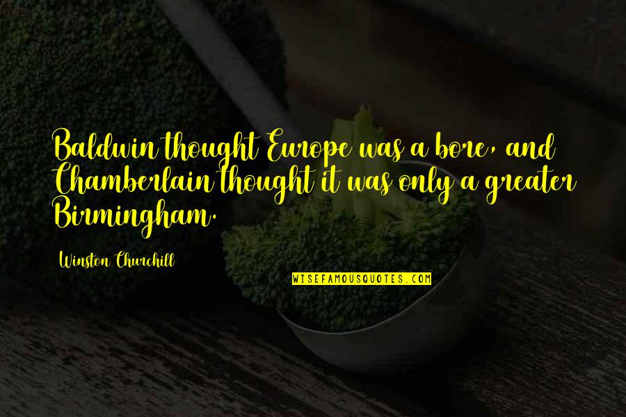 Krystek Judo Quotes By Winston Churchill: Baldwin thought Europe was a bore, and Chamberlain Krystek Judo Quotes By Winston Churchill: Baldwin thought Europe was a bore, and Chamberlain