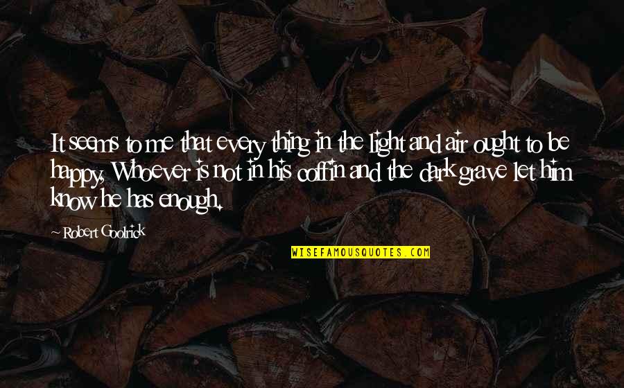 Krystell Barraza Quotes By Robert Goolrick: It seems to me that every thing in Krystell Barraza Quotes By Robert Goolrick: It seems to me that every thing in