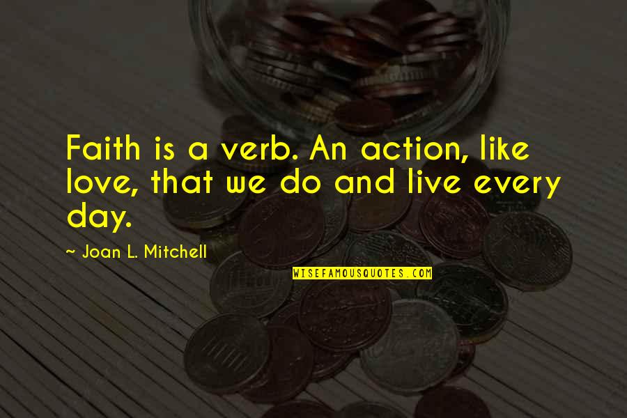 Krystell Vlog Quotes By Joan L. Mitchell: Faith is a verb. An action, like love,