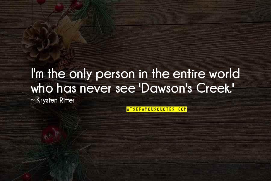 Krysten Quotes By Krysten Ritter: I'm the only person in the entire world