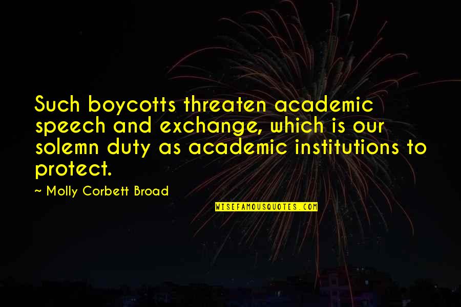Krysten Quotes By Molly Corbett Broad: Such boycotts threaten academic speech and exchange, which