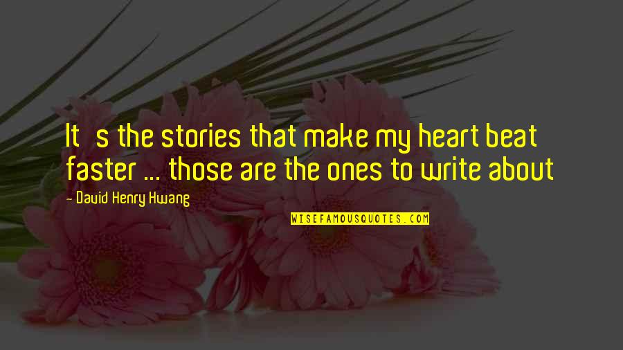 Krystian Godlewski Quotes By David Henry Hwang: It's the stories that make my heart beat