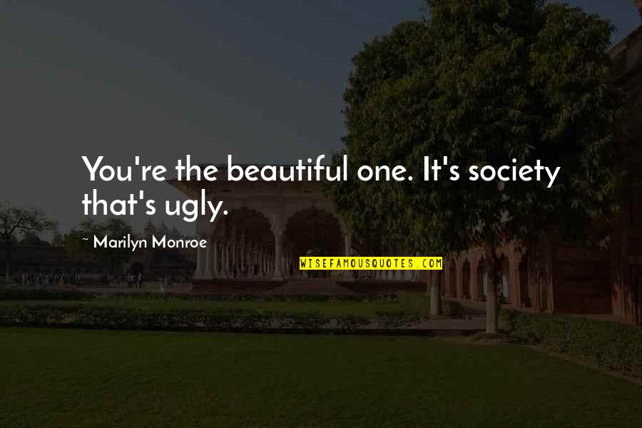 Krystian Quotes By Marilyn Monroe: You're the beautiful one. It's society that's ugly. Krystian Quotes By Marilyn Monroe: You're the beautiful one. It's society that's ugly.