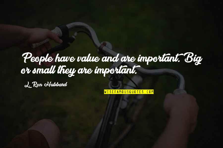 Krystina Byford Quotes By L. Ron Hubbard: People have value and are important. Big or