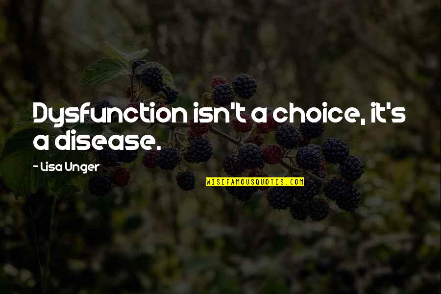 Krystina Pawlowski Quotes By Lisa Unger: Dysfunction isn't a choice, it's a disease.