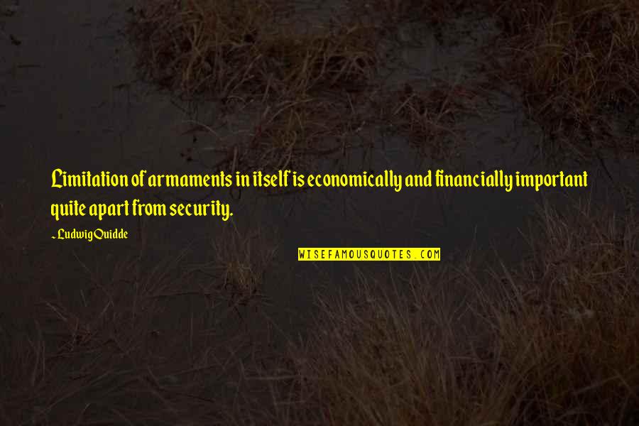 Krystina Pawlowski Quotes By Ludwig Quidde: Limitation of armaments in itself is economically and