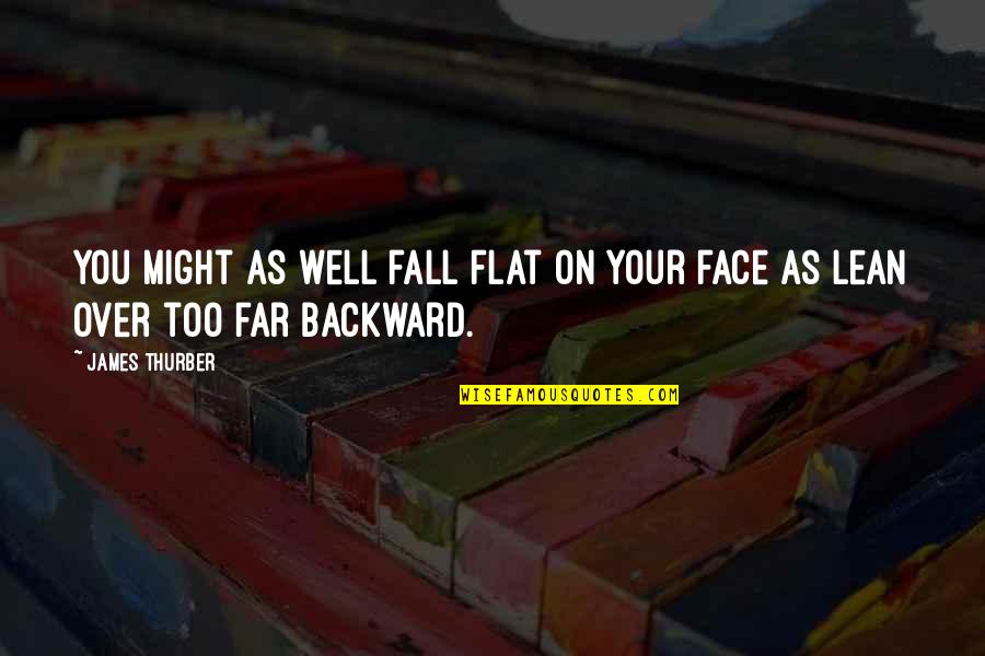 Krystine Ciraciello Quotes By James Thurber: You might as well fall flat on your