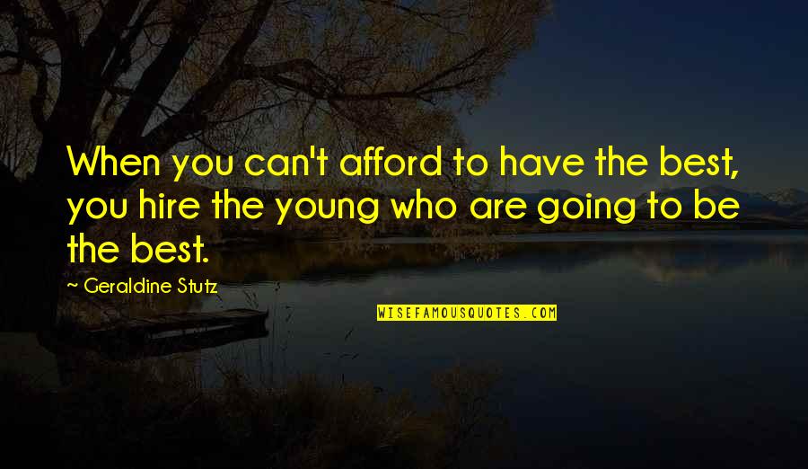 Krystn Janicek Quotes By Geraldine Stutz: When you can't afford to have the best,