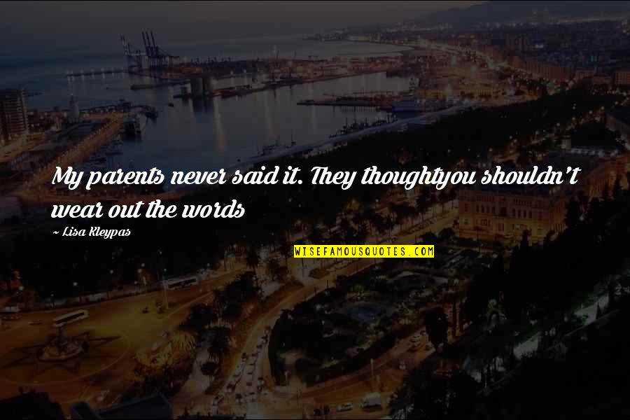 Krystyn Alexandra Quotes By Lisa Kleypas: My parents never said it. They thoughtyou shouldn't