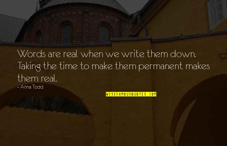 Krystyna Chiger Quotes By Anna Todd: Words are real when we write them down.