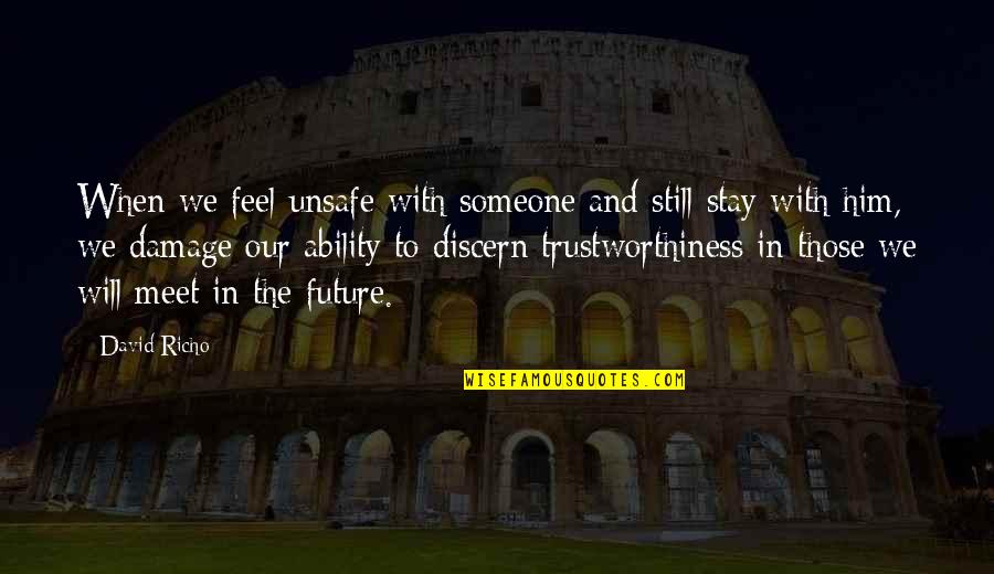 Krystyna Chiger Quotes By David Richo: When we feel unsafe with someone and still Krystyna Chiger Quotes By David Richo: When we feel unsafe with someone and still