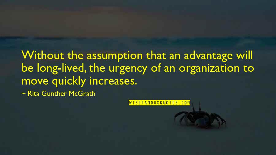 Krystyna Quotes By Rita Gunther McGrath: Without the assumption that an advantage will be Krystyna Quotes By Rita Gunther McGrath: Without the assumption that an advantage will be