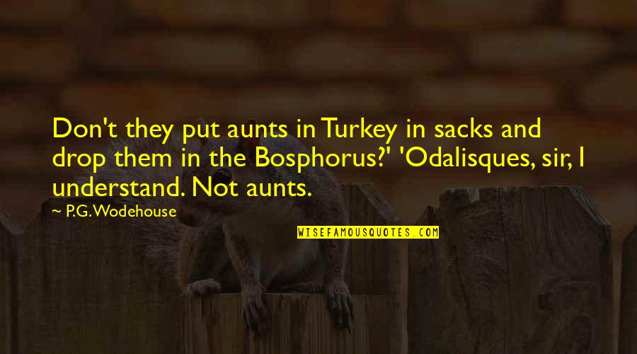 Kryten Lying Quotes By P.G. Wodehouse: Don't they put aunts in Turkey in sacks