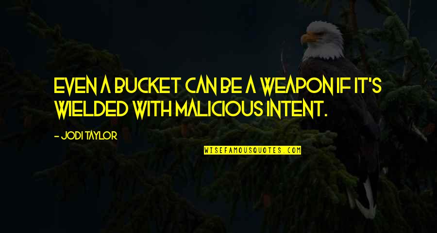 Kryten Mask Quotes By Jodi Taylor: Even a bucket can be a weapon if