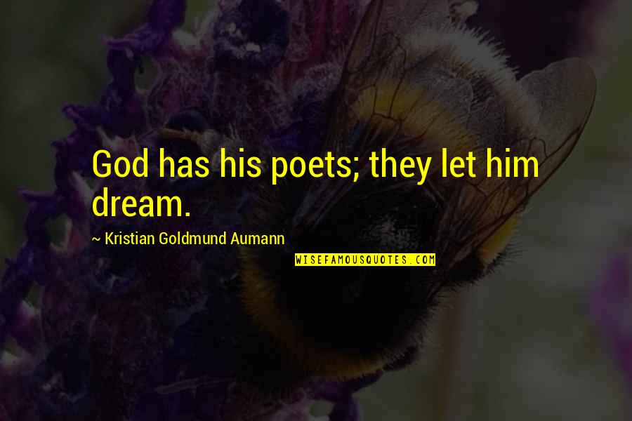 Krytyka Definicja Quotes By Kristian Goldmund Aumann: God has his poets; they let him dream.