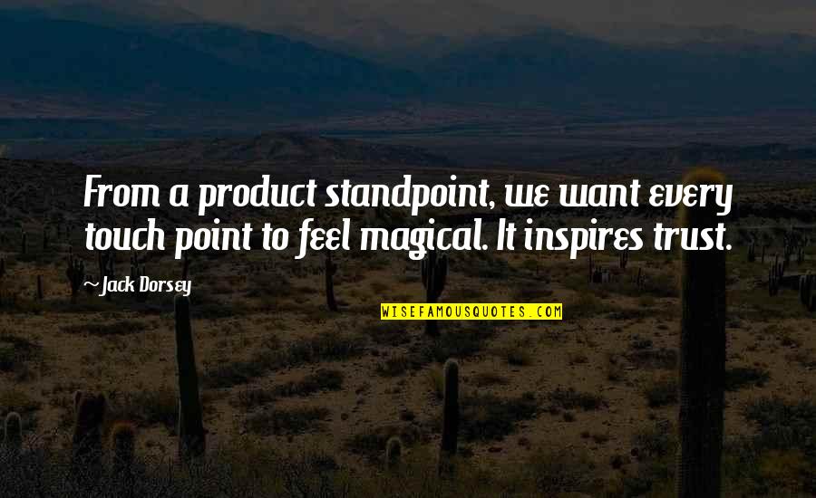 Krzeptowki Quotes By Jack Dorsey: From a product standpoint, we want every touch Krzeptowki Quotes By Jack Dorsey: From a product standpoint, we want every touch