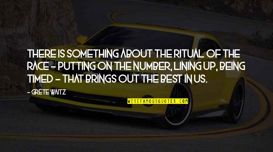 Krzesla Quotes By Grete Waitz: There is something about the ritual of the Krzesla Quotes By Grete Waitz: There is something about the ritual of the